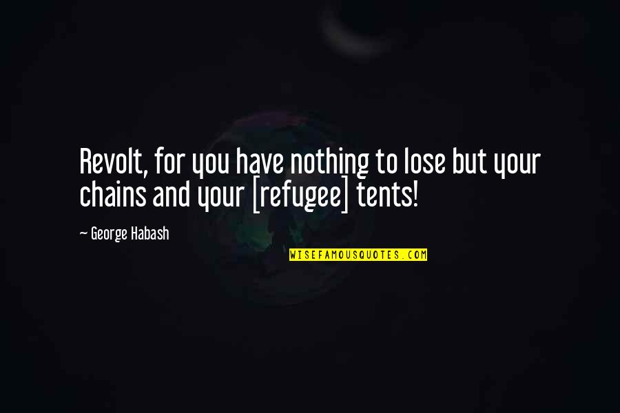Klokken I Danmark Quotes By George Habash: Revolt, for you have nothing to lose but