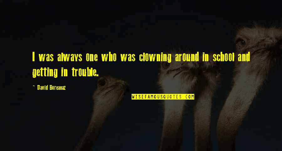 Klokov Press Quotes By David Boreanaz: I was always one who was clowning around