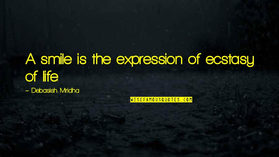 Klokov Press Quotes By Debasish Mridha: A smile is the expression of ecstasy of Klokov Press Quotes By Debasish Mridha: A smile is the expression of ecstasy of