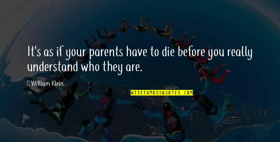 Klompendans Quotes By William Klein: It's as if your parents have to die