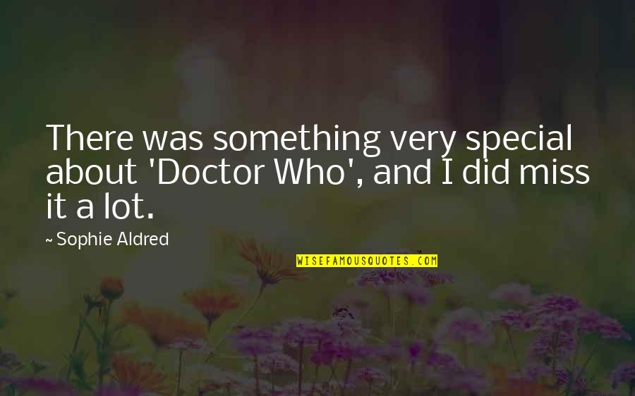 Klompenmaker Quotes By Sophie Aldred: There was something very special about 'Doctor Who',