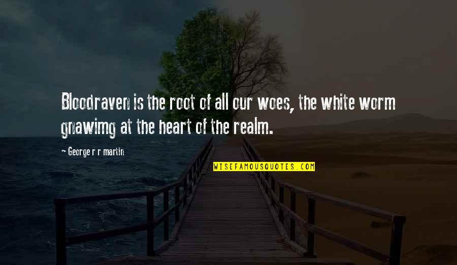 Klonaris Theofilos Quotes By George R R Martin: Bloodraven is the root of all our woes, Klonaris Theofilos Quotes By George R R Martin: Bloodraven is the root of all our woes,