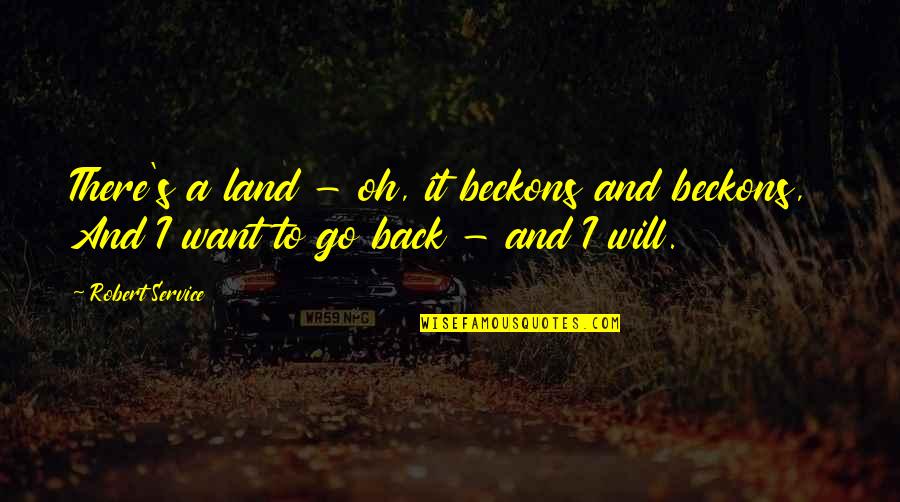 Klondike Quotes By Robert Service: There's a land - oh, it beckons and