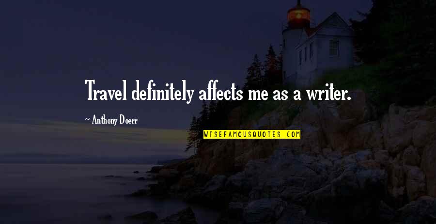 Klondike Series Quotes By Anthony Doerr: Travel definitely affects me as a writer.