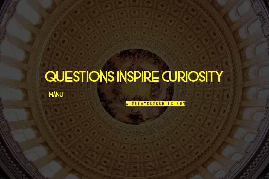 Klondike Show Quotes By Manu: Questions inspire Curiosity