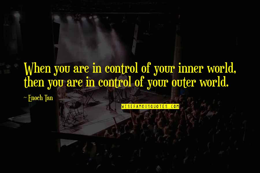 Klong Quotes By Enoch Tan: When you are in control of your inner Klong Quotes By Enoch Tan: When you are in control of your inner