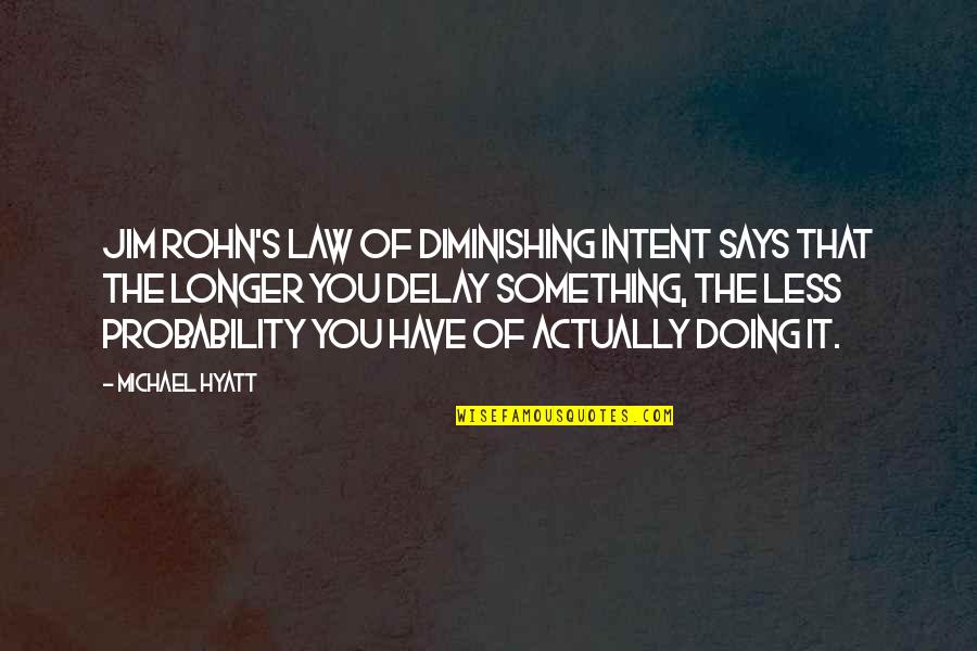 Klontz And Hurtt Quotes By Michael Hyatt: Jim Rohn's law of diminishing intent says that