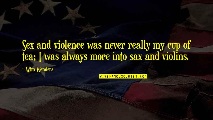 Kloo Quotes By Wim Wenders: Sex and violence was never really my cup