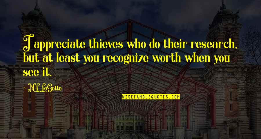 Kloor In English Quotes By M.L. LeGette: I appreciate thieves who do their research, but Kloor In English Quotes By M.L. LeGette: I appreciate thieves who do their research, but