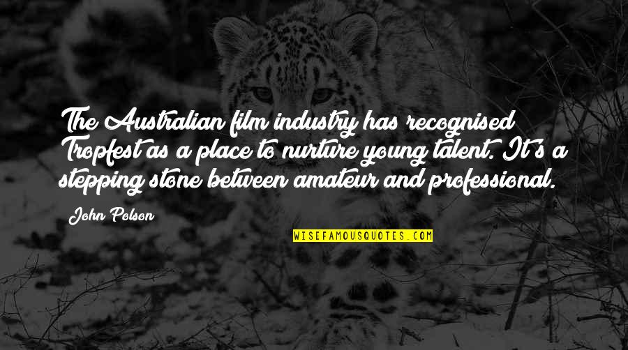 Klooster Smartlappers Quotes By John Polson: The Australian film industry has recognised Tropfest as Klooster Smartlappers Quotes By John Polson: The Australian film industry has recognised Tropfest as