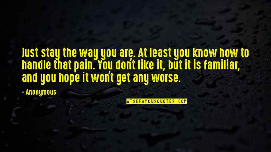 Kloosterboer Marcela Quotes By Anonymous: Just stay the way you are. At least Kloosterboer Marcela Quotes By Anonymous: Just stay the way you are. At least