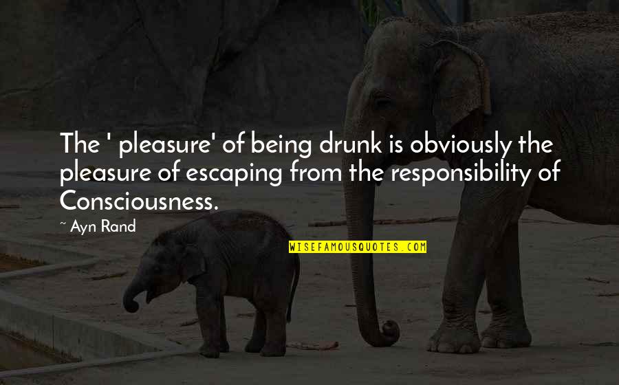 Kloosterman Boca Quotes By Ayn Rand: The ' pleasure' of being drunk is obviously Kloosterman Boca Quotes By Ayn Rand: The ' pleasure' of being drunk is obviously