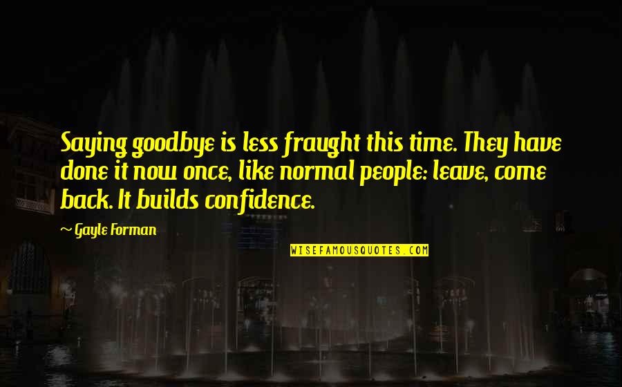 Kloosterman Boca Quotes By Gayle Forman: Saying goodbye is less fraught this time. They