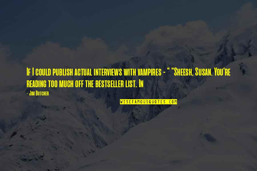 Kloosterman Kalamazoo Quotes By Jim Butcher: If I could publish actual interviews with vampires