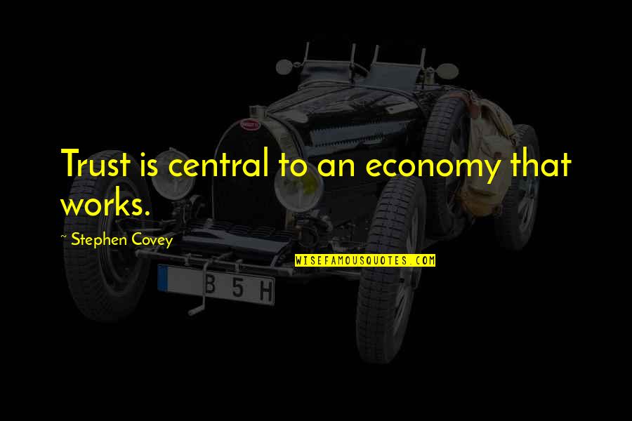 Klootwyk Thomas Quotes By Stephen Covey: Trust is central to an economy that works. Klootwyk Thomas Quotes By Stephen Covey: Trust is central to an economy that works.