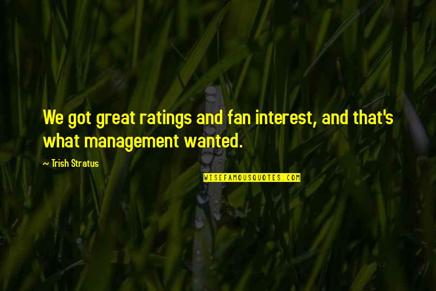 Klootwyk Thomas Quotes By Trish Stratus: We got great ratings and fan interest, and