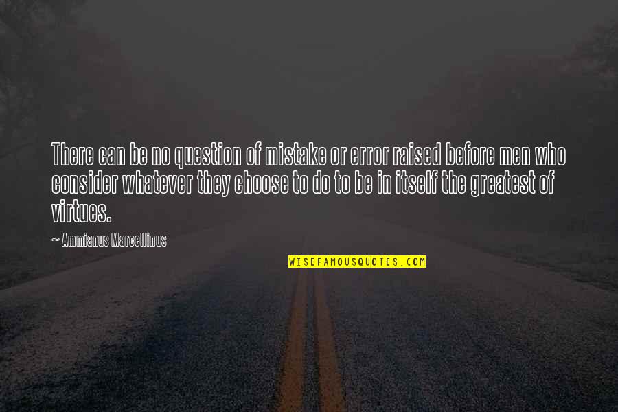 Klootzaks Quotes By Ammianus Marcellinus: There can be no question of mistake or Klootzaks Quotes By Ammianus Marcellinus: There can be no question of mistake or