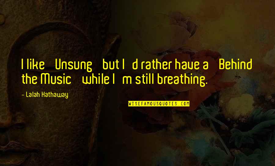 Klootzaks Quotes By Lalah Hathaway: I like 'Unsung' but I'd rather have a Klootzaks Quotes By Lalah Hathaway: I like 'Unsung' but I'd rather have a