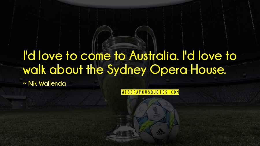 Klootzaks Quotes By Nik Wallenda: I'd love to come to Australia. I'd love