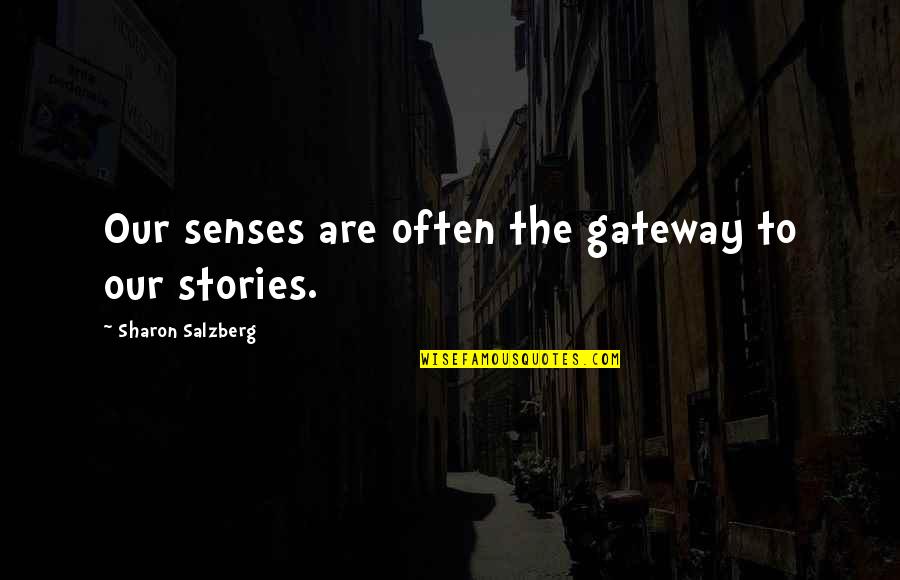 Klootzaks Quotes By Sharon Salzberg: Our senses are often the gateway to our Klootzaks Quotes By Sharon Salzberg: Our senses are often the gateway to our