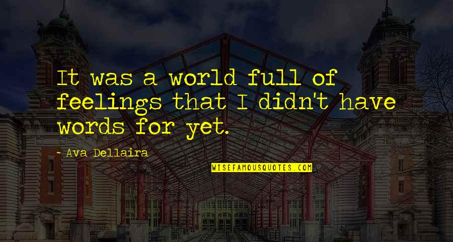 Klopcic Foundation Quotes By Ava Dellaira: It was a world full of feelings that