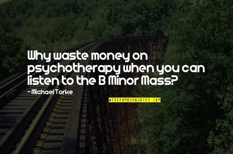 Klopfenstein Inn Quotes By Michael Torke: Why waste money on psychotherapy when you can