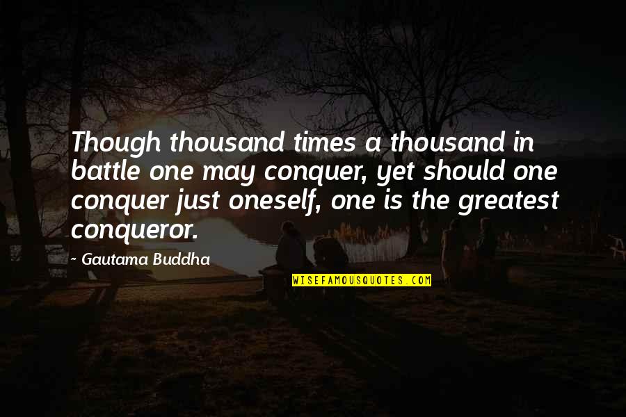 Klopfensteins Quotes By Gautama Buddha: Though thousand times a thousand in battle one Klopfensteins Quotes By Gautama Buddha: Though thousand times a thousand in battle one