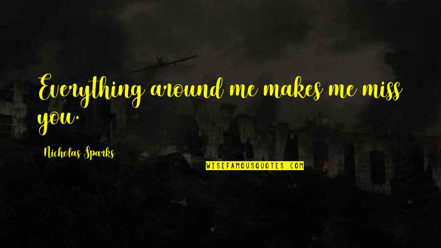 Klopfer Orthodontics Quotes By Nicholas Sparks: Everything around me makes me miss you. Klopfer Orthodontics Quotes By Nicholas Sparks: Everything around me makes me miss you.