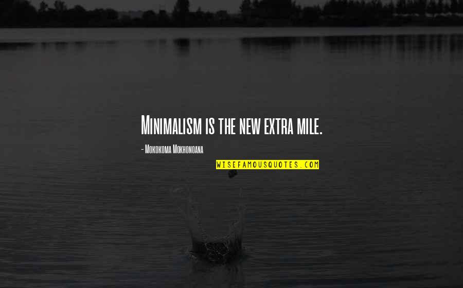 Klopfer Quotes By Mokokoma Mokhonoana: Minimalism is the new extra mile.