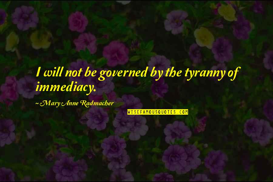 Klopfstein Aviation Quotes By Mary Anne Radmacher: I will not be governed by the tyranny Klopfstein Aviation Quotes By Mary Anne Radmacher: I will not be governed by the tyranny