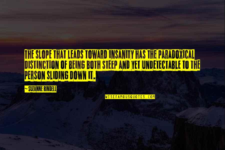 Klopfstein Kapur Quotes By Suzanne Rindell: The slope that leads toward insanity has the