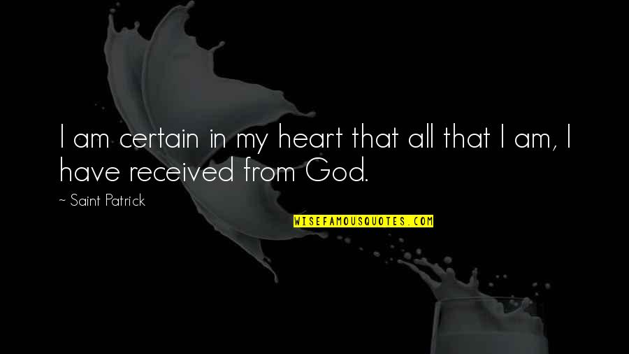 Kloppen Dancing Quotes By Saint Patrick: I am certain in my heart that all