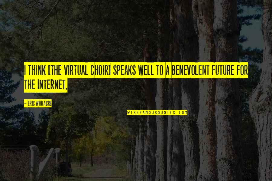 Kloppenberg And Company Quotes By Eric Whitacre: I think [the virtual choir] speaks well to
