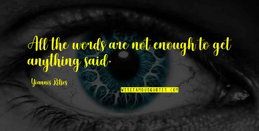 Kloppenberg Bins Quotes By Yiannis Ritsos: All the words are not enough to get Kloppenberg Bins Quotes By Yiannis Ritsos: All the words are not enough to get