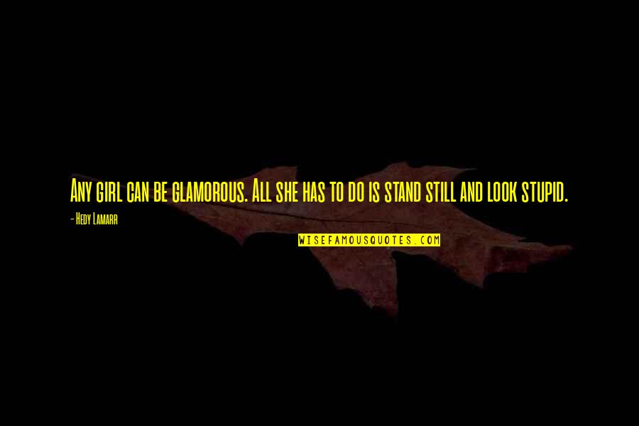 Kloppenborg Fly Studio Quotes By Hedy Lamarr: Any girl can be glamorous. All she has