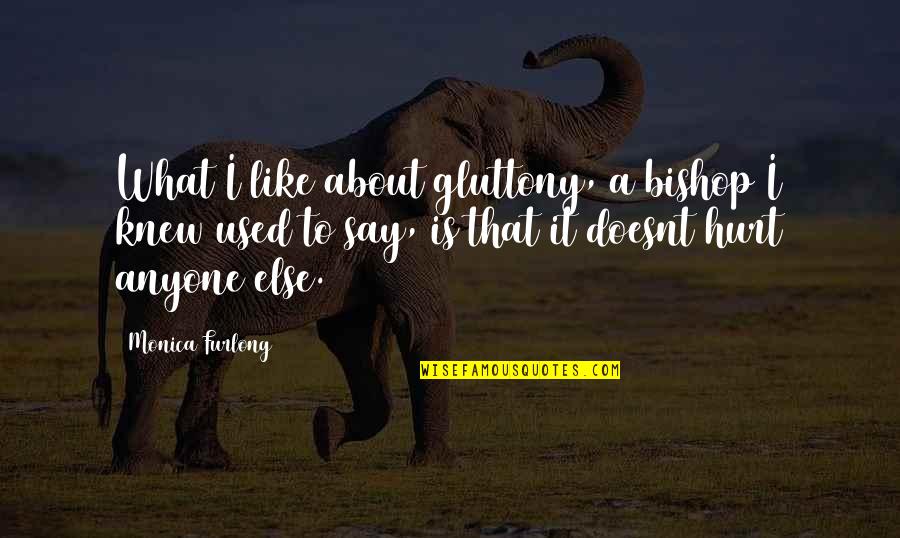 Kloppenborg Fly Studio Quotes By Monica Furlong: What I like about gluttony, a bishop I