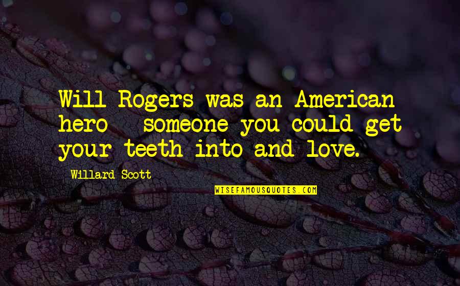 Kloppenborg Fly Studio Quotes By Willard Scott: Will Rogers was an American hero - someone