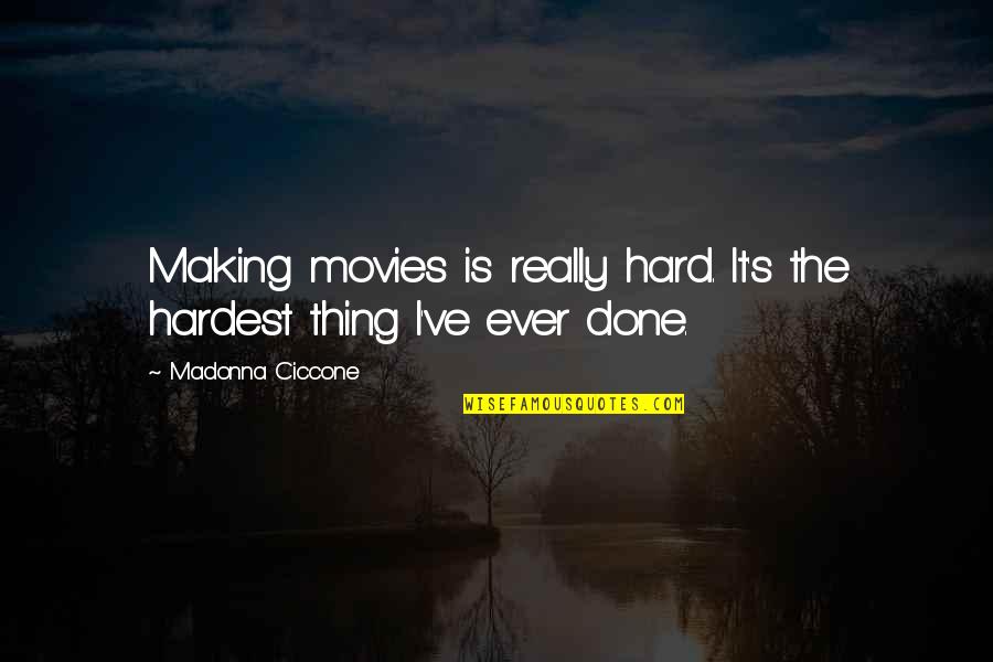 Kloppenborg Quotes By Madonna Ciccone: Making movies is really hard. It's the hardest