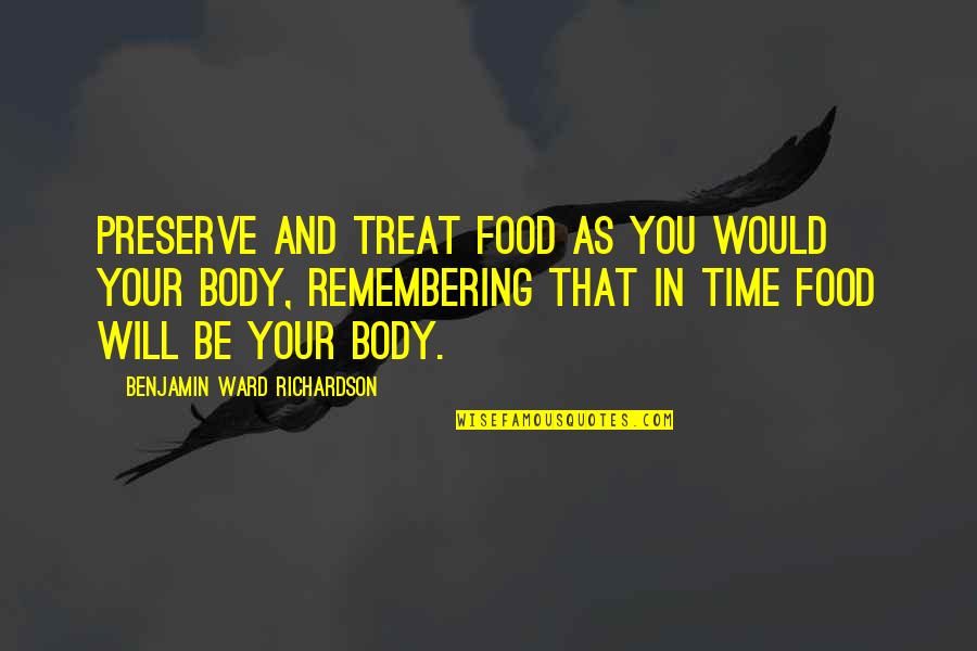 Kloppenburg Bins Quotes By Benjamin Ward Richardson: Preserve and treat food as you would your Kloppenburg Bins Quotes By Benjamin Ward Richardson: Preserve and treat food as you would your