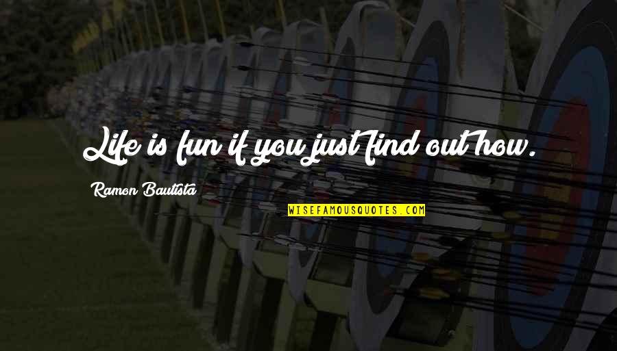 Klopper Park Quotes By Ramon Bautista: Life is fun if you just find out Klopper Park Quotes By Ramon Bautista: Life is fun if you just find out