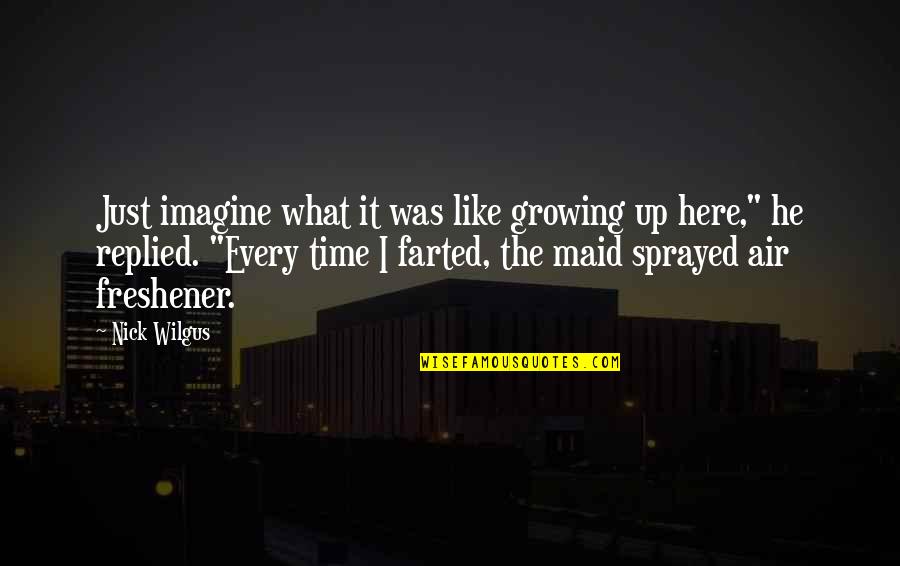 Klopstock Blake Quotes By Nick Wilgus: Just imagine what it was like growing up Klopstock Blake Quotes By Nick Wilgus: Just imagine what it was like growing up
