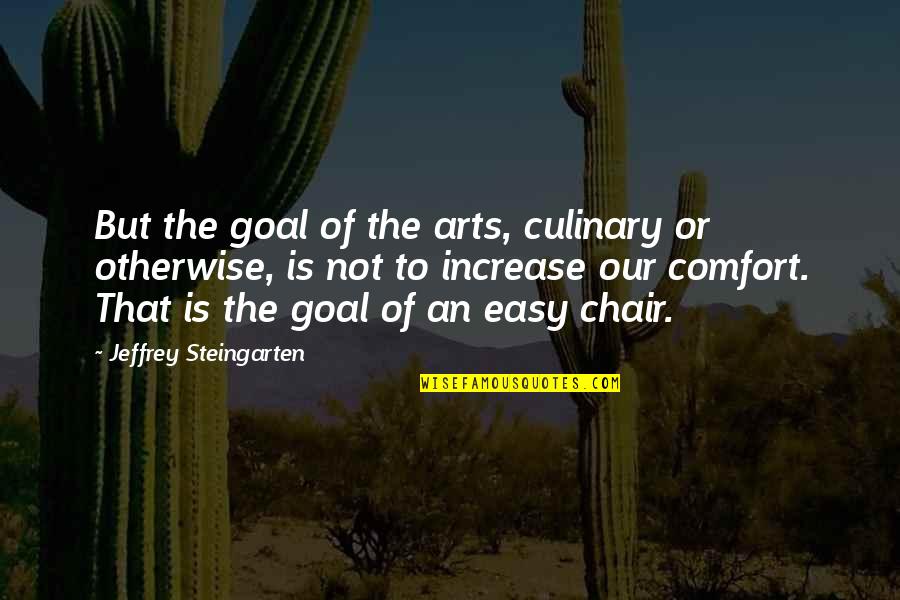 Kloptic Spots Quotes By Jeffrey Steingarten: But the goal of the arts, culinary or