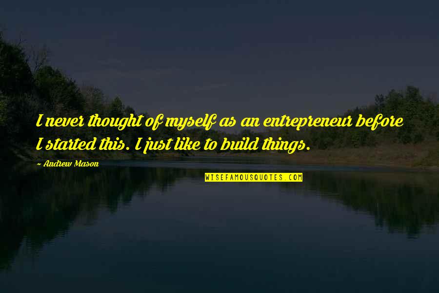 Klorane Products Quotes By Andrew Mason: I never thought of myself as an entrepreneur