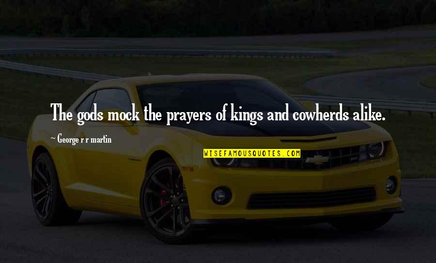 Klorane Quotes By George R R Martin: The gods mock the prayers of kings and