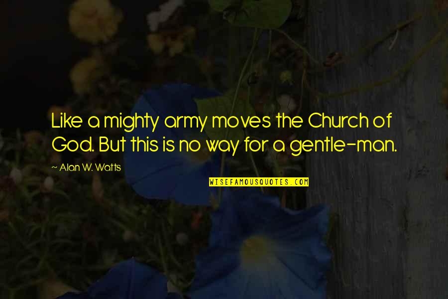 Klose Pits Quotes By Alan W. Watts: Like a mighty army moves the Church of