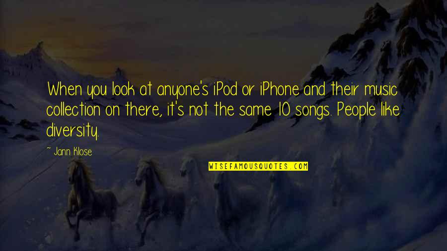 Klose Quotes By Jann Klose: When you look at anyone's iPod or iPhone