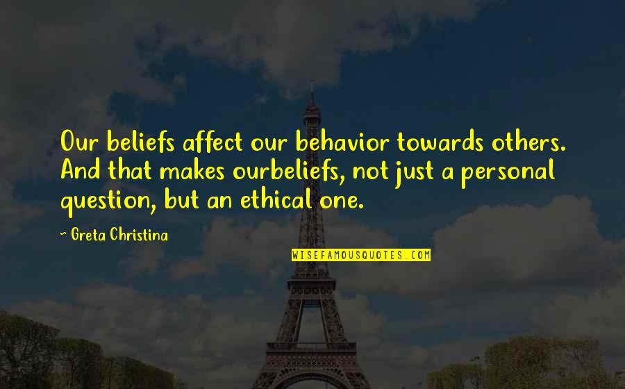 Kloskowski Photography Quotes By Greta Christina: Our beliefs affect our behavior towards others. And