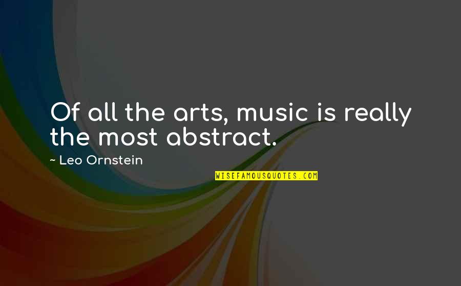 Klosowski Ct Quotes By Leo Ornstein: Of all the arts, music is really the