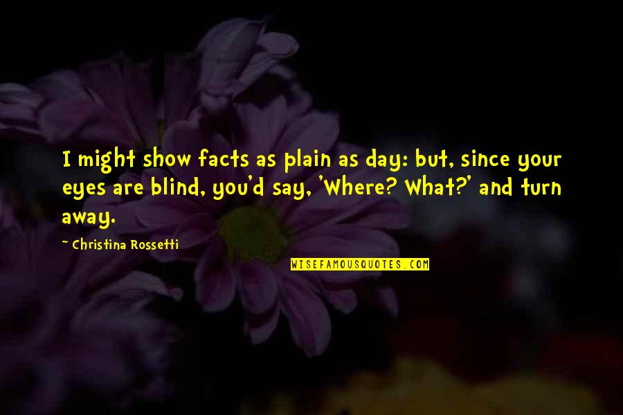 Kloss Furniture Quotes By Christina Rossetti: I might show facts as plain as day: