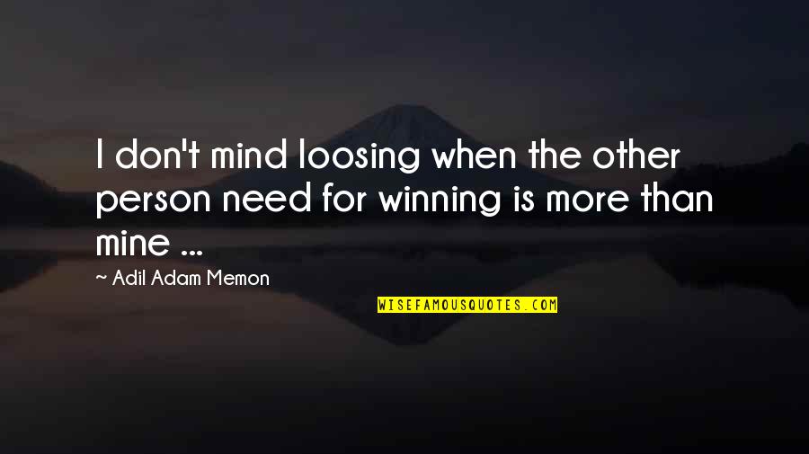 Kloss Kushner Quotes By Adil Adam Memon: I don't mind loosing when the other person